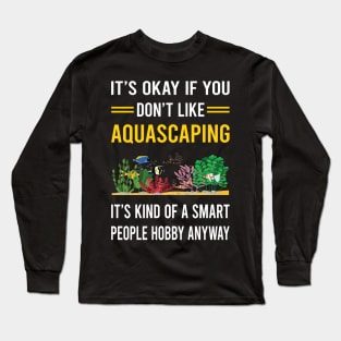 Smart People Hobby Aquascaping Aquascape Aquascaper Long Sleeve T-Shirt